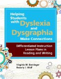 Helping Students with Dyslexia and Dysgraphia Make Connections Differentiated Instruction Lesson Plans in Reading and Writing