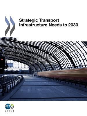 Strategic Transport Infrastructure Needs To 2030 2012 9789264095212 Front Cover