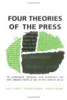 Four Theories of the Press The Authoritarian, Libertarian, Social Responsibility, and Soviet Communist Concepts of What the Press Should Be and Do cover art