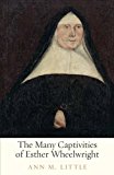 Many Captivities of Esther Wheelwright  9780300218213 Front Cover