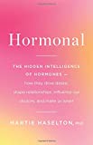 Hormonal The Hidden Intelligence of Hormones -- How They Drive Desire, Shape Relationships, Influence Our Choices, and Make Us Wiser  9780316369213 Front Cover