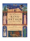 World of King Arthur and His Court The: People, Places, Legend, and Lore 2004 9780525473213 Front Cover