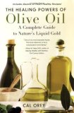 Healing Powers of Olive Oil A Complete Guide to Nature's Liquid Gold 2008 9780758222213 Front Cover