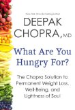 What Are You Hungry For? The Chopra Solution to Permanent Weight Loss, Well-Being, and Lightness of Soul cover art