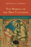 Making of the New Testament Origin, Collection, Text and Canon