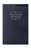 Valley of Vision : A Collection of Puritan Prayers and Devotions