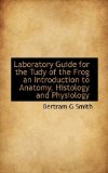 Laboratory Guide for the Tudy of the Frog an Introduction to Anatomy, Histology and Physiology 2009 9781116557213 Front Cover