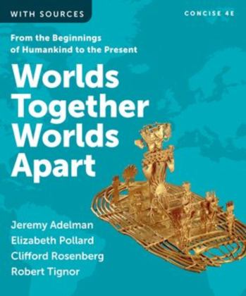 Worlds Together, Worlds Apart, Combined Volume From the Beginnings of Humankind to the Present 4th 9781324064213 Front Cover