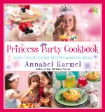 Princess Party Cookbook Over 100 Delicious Recipes and Fun Ideas 2010 9781439199213 Front Cover
