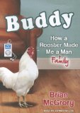 Buddy: How a Rooster Made Me a Family Man 2012 9781452659213 Front Cover