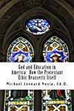 God and Education in America: How the Protestant Ethic Reasserts Itself 2013 9781493799213 Front Cover
