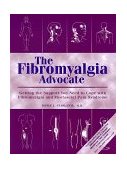 Fibromyalgia Advocate Getting the Support You Need to Cope with Fibromyalgia and Myofascial Pain Syndrome 1998 9781572241213 Front Cover