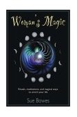 Woman's Magic Rituals, Meditations, and Magical Ways to Enrich Your Life 2001 9781578632213 Front Cover