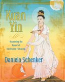 Kuan Yin Accessing the Power of the Divine Feminine 2007 9781591796213 Front Cover