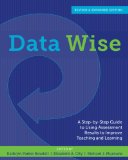 Data Wise A Step-By-Step Guide to Using Assessment Results to Improve Teaching and Learning, Revised and Expanded Edition