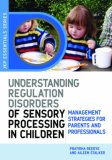 Understanding Regulation Disorders of Sensory Processing in Children Management Strategies for Parents and Professionals 2007 9781843105213 Front Cover