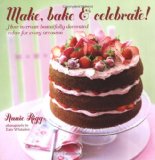 Make, Bake and Celebrate! How to Create Beautifully Decorated Cakes for Every Occasion 2012 9781849752213 Front Cover