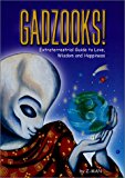 Gadzooks! Extraterrestrial Guide to Love, Wisdom and Happiness 2001 9781881217213 Front Cover