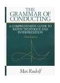 Grammar of Conducting : a Comprehensive Guide to Baton Technique and Interpretation A Comprehensive Guide to Baton Technique and Interpretation 3rd 1995 Revised  9780028722214 Front Cover