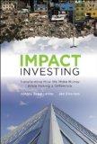 Impact Investing Transforming How We Make Money While Making a Difference cover art