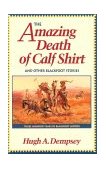Amazing Death of Calf Shirt And Other Blackfoot Stories 1996 9780806128214 Front Cover