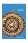 Secret Language of Symbols A Visual Key to Symbols and Their Meanings  9780811838214 Front Cover