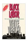 Black Labor, White Wealth The Search for Power and Economic Justice