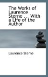Works of Laurence Sterne with a Life of the Author 2009 9781115627214 Front Cover