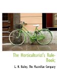 Horticulturist's Rule-Book; 2010 9781140418214 Front Cover