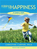 Raising Happiness: 10 Simple Steps for More Joyful Kids and Happier Parents, Library 2012 9781452636214 Front Cover