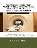 Claustrophobic and Anxiety Related Reactions During MRI and CT Procedures in Ghana Portfolio of Evidence: Radiography, Inquiry and Practice 1 2013 9781494315214 Front Cover