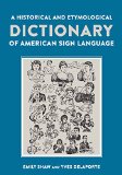 Historical and Etymological Dictionary of American Sign Language The Origin and Evolution of More Than 500 Signs  9781563686214 Front Cover
