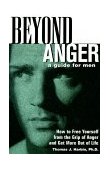 Beyond Anger: a Guide for Men How to Free Yourself from the Grip of Anger and Get More Out of Life 2000 9781569246214 Front Cover