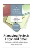 Harvard Business Essentials Managing Projects Large and Small The Fundamental Skills for Delivering on Budget and on Time cover art