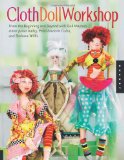 Cloth Doll Workshop From the Beginning and Beyond with Doll Masters Elinor Peace Bailey, Patti Medaris Culea, and Barbara Willis 2010 9781592536214 Front Cover