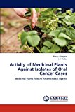 Activity of Medicinal Plants Against Isolates of Oral Cancer Cases 2012 9783659149214 Front Cover
