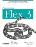 Programming Flex 3 The Comprehensive Guide to Creating Rich Internet Applications with Adobe Flex 2008 9780596516215 Front Cover