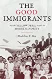 Good Immigrants How the Yellow Peril Became the Model Minority  9780691176215 Front Cover