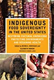 Indigenous Food Sovereignty in the United States Restoring Cultural Knowledge, Protecting Environments, and Regaining Health  9780806163215 Front Cover