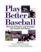 Play Better Baseball Winning Techniques and Strategies for Coaches and Players cover art