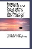 Sermons, Practical and Descriptive : Preached in the Pulpit of Yale College 2009 9781113468215 Front Cover