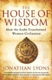 House of Wisdom How the Arabs Transformed Western Civilization  9781408801215 Front Cover