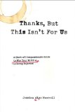 Thanks, but This Isn't for Us A (Sort of) Compassionate Guide to Why Your Writing Is Being Rejected 2009 9781585427215 Front Cover