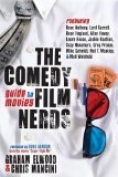 Comedy Film Nerds Guide to Movies Featuring Dave Anthony, Lord Carrett, Dean Haglund, Allan Havey, Laura House, Jackie Kashian, Suzy Nakamura, Greg Proops, Mike Schmidt, Neil T. Weakley, and Matt Weinhold 2012 9781614482215 Front Cover