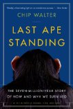 Last Ape Standing The Seven-Million-Year Story of How and Why We Survived cover art