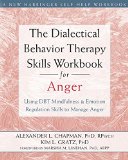 Dialectical Behavior Therapy Skills Workbook for Anger Using DBT Mindfulness and Emotion Regulation Skills to Manage Anger  9781626250215 Front Cover