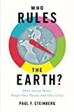 Who Rules the Earth? How Social Rules Shape Our Planet and Our Lives  9780190692216 Front Cover