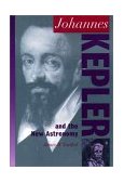 Johannes Kepler and the New Astronomy  9780195150216 Front Cover