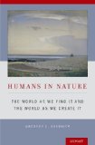 Humans in Nature The World As We Find It and the World As We Create It 2014 9780199347216 Front Cover