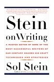 Stein on Writing A Master Editor of Some of the Most Successful Writers of Our Century Shares His Craft Techniques and Strategies